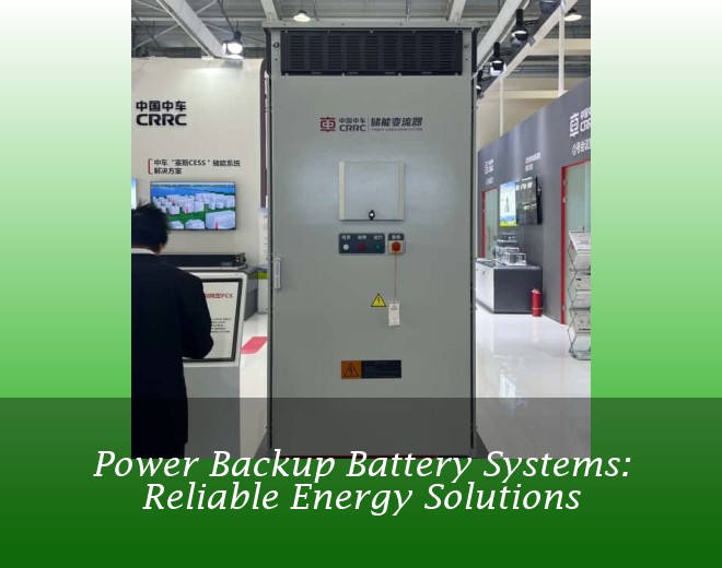 Power Backup Battery Systems: Reliable Energy Solutions